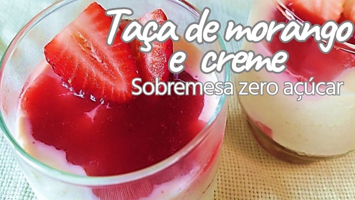 Sobremesa na Taça de Morango e Creme -  DELÍCIA  SAUDÁVEL E ZERO AÇÚCAR