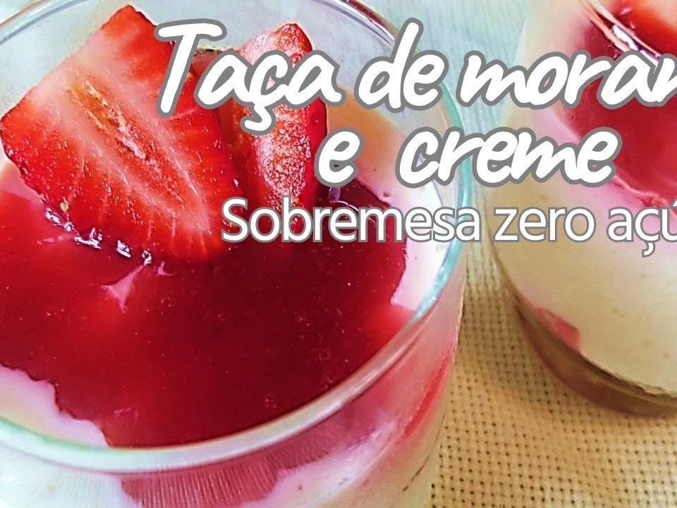 Sobremesa na Taça de Morango e Creme -  DELÍCIA  SAUDÁVEL E ZERO AÇÚCAR